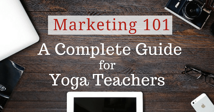 Marketing 101 For Yoga Teachers