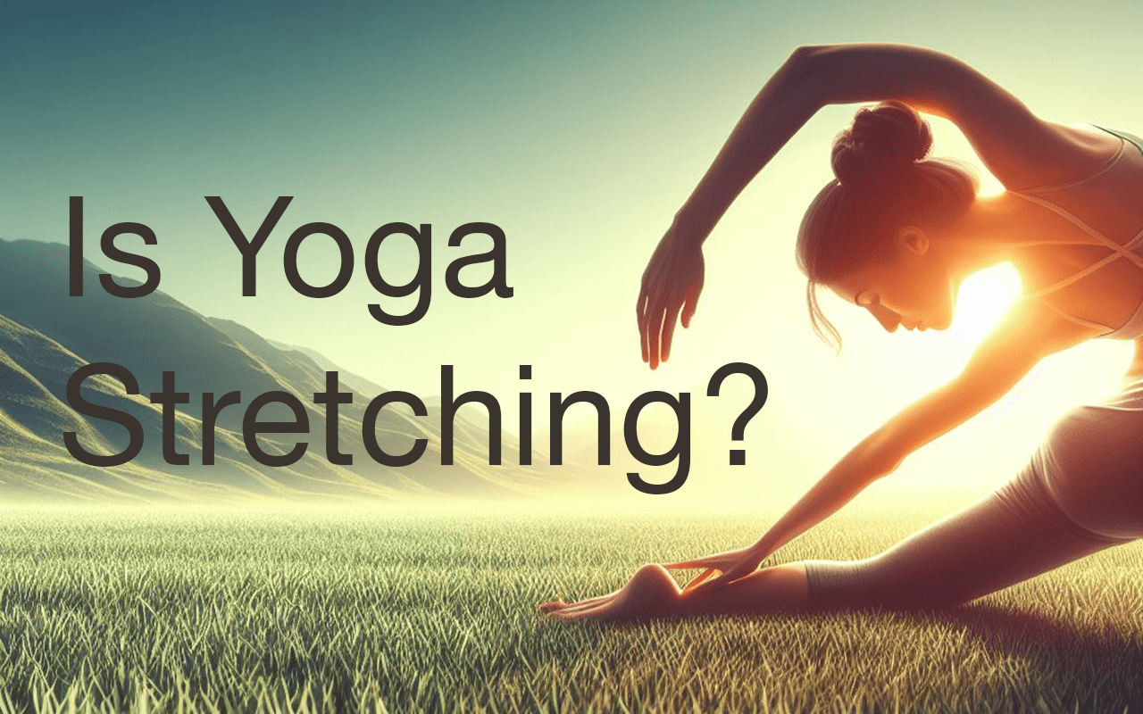 Is Yoga Stretching or Are They Different? Let’s Find Out!